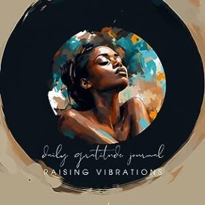 RAISING VIBRATIONS Daily Gratitude Journal: Manifesting Health, Wealth, Beauty, Vitality, Abundance, Joy, Energy and Freedom