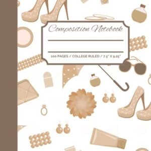 Composition Notebook College Ruled: Writing Notebook Journal for Fashionistas | Trendy Fashion Composition Notebook | Clothing Shoes Jewelry Makeup Fashion Notebook for Teen Girls